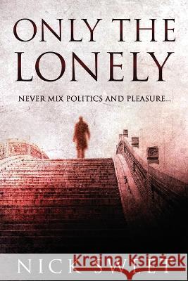 Only The Lonely: Politicians, Lies and Videotapes Nick Sweet 9784824141309