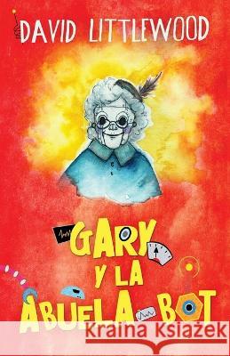 Gary y la abuela-bot David Littlewood Elizabeth Garay  9784824141705 Next Chapter