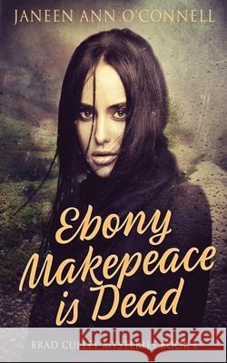 Ebony Makepeace is Dead Janeen Ann O'Connell 9784824142047 Next Chapter