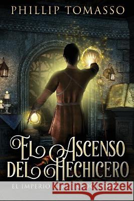 El Ascenso del Hechicero Phillip Tomasso, Ana Zambrano 9784824144829 Next Chapter Circle