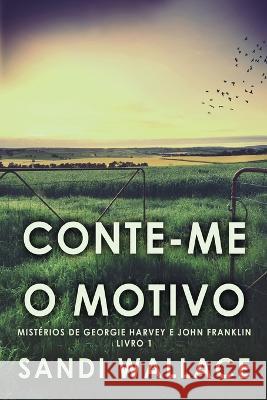 Conte-me O Motivo Sandi Wallace, Nelson de Benedetti 9784824152589 Next Chapter