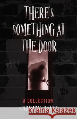 There\'s Something At The Door: A Collection Andrew Davie 9784824154316 Next Chapter
