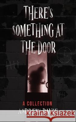 There\'s Something At The Door: A Collection Andrew Davie 9784824154323 Next Chapter
