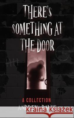 There\'s Something At The Door: A Collection Andrew Davie 9784824154330 Next Chapter