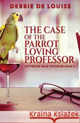 The Case of the Parrot Loving Professor Debbie De Louise 9784824155818