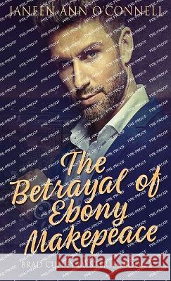 The Betrayal of Ebony Makepeace Janeen Ann O'Connell 9784824156105 Next Chapter