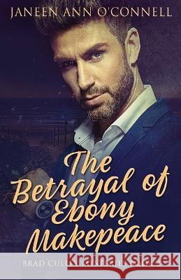 The Betrayal of Ebony Makepeace Janeen Ann O'Connell 9784824156112 Next Chapter