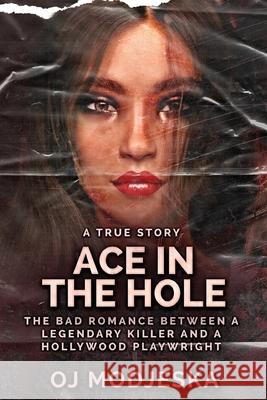 Ace In The Hole: The Bad Romance Between a Legendary Killer and a Hollywood Playwright Oj Modjeska 9784824156587 Next Chapter