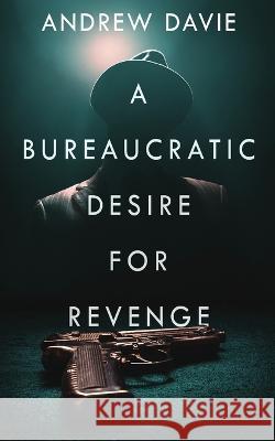 A Bureaucratic Desire For Revenge Andrew Davie 9784824158178