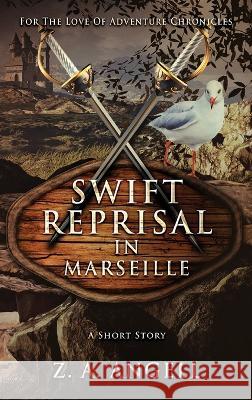 Swift Reprisal In Marseille: A Short Story Z. a. Angell 9784824159151 Next Chapter