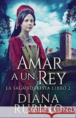 Amar a un Rey Diana Rubino Jos? Gregorio V?sque 9784824159434 Next Chapter