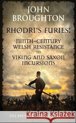 Rhodri\'s Furies: Ninth-century Welsh Resistance to Viking and Saxon incursions John Broughton 9784824161208 Next Chapter