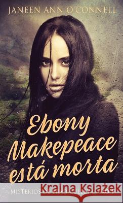 Ebony Makepeace está morta Janeen Ann O'Connell, Ana Beatriz Fernandes Meneguetti 9784824162007 Next Chapter