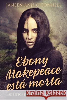 Ebony Makepeace está morta Janeen Ann O'Connell, Ana Beatriz Fernandes Meneguetti 9784824162045 Next Chapter