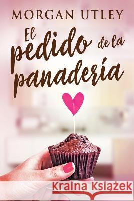 El pedido de la panader?a Morgan Utley Alicia Tiburcio 9784824162410 Next Chapter