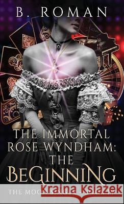 The Immortal Rose Wyndham: The Beginning B. Roman 9784824165411 Next Chapter