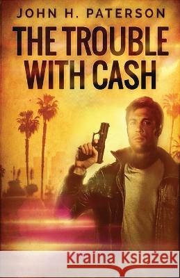 The Trouble with Cash John H. Paterson 9784824166623 Next Chapter