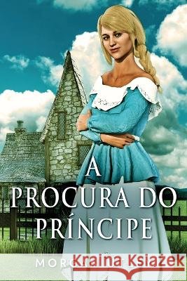 A Procura do Pr?ncipe Morgan Utley Juliana Chiavagatt 9784824167255