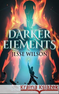 Darker Elements Jesse Wilson   9784824169372 Next Chapter