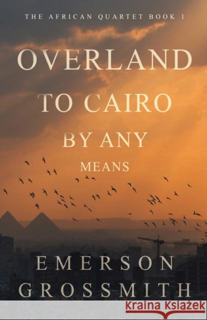 Overland To Cairo By Any Means Emerson Grossmith   9784824172389 Next Chapter