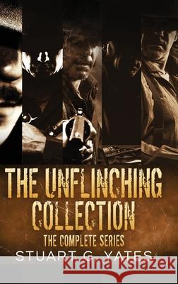 The Unflinching Collection: The Complete Series Stuart G. Yates 9784824174321 Next Chapter