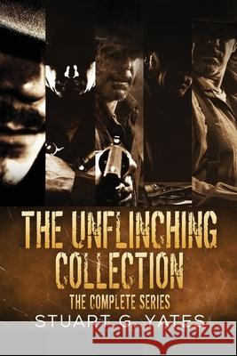 The Unflinching Collection: The Complete Series Stuart G. Yates 9784824174338 Next Chapter