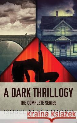 A Dark Thrillogy: The Complete Series Isobel Blackthorn   9784824175496 Next Chapter