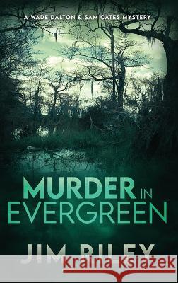 Murder in Evergreen: A Wade Dalton & Sam Cates Mystery Jim Riley   9784824178046 Next Chapter