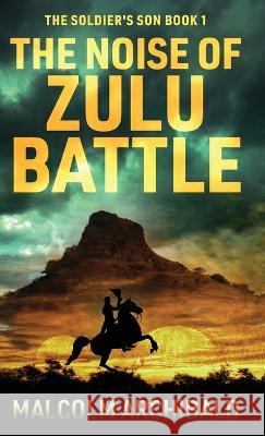 The Noise of Zulu Battle Malcolm Archibald   9784824179951 Next Chapter