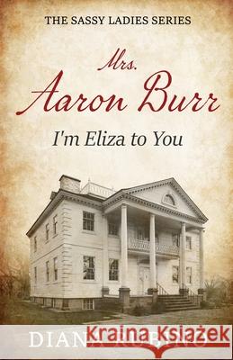 Mrs. Aaron Burr: I'm Eliza To You Diana Rubino 9784824193896