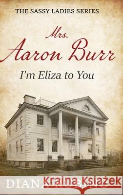 Mrs. Aaron Burr: I'm Eliza To You Diana Rubino 9784824193902