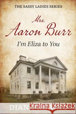 Mrs. Aaron Burr: I'm Eliza To You Diana Rubino 9784824193919