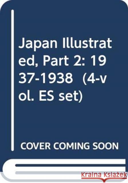 Japan Illustrated, Part 2: 1937-1938 (4-Vol. Es Set) Reiko Tsuchiya 9784861661662