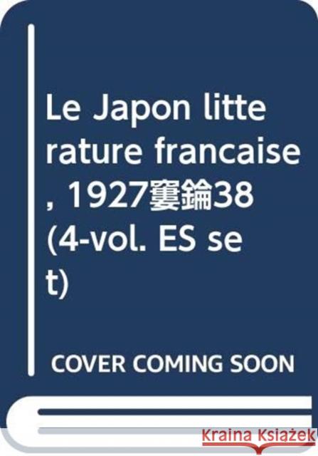 Le Japon Litterature Francaise, 1927-38 (4-Vol. Es Set) Koyama-Richard, Brigitte 9784861661907 Routledge