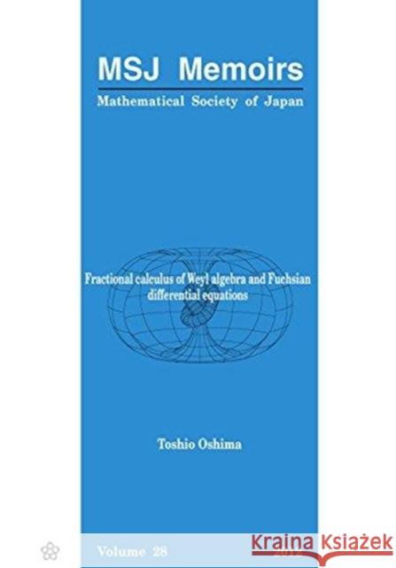 Fractional Calculus of Weyl Algebra and Fuchsian Differential Equations Oshima, Toshio 9784864970167 Mathematical Society of Japan, Japan