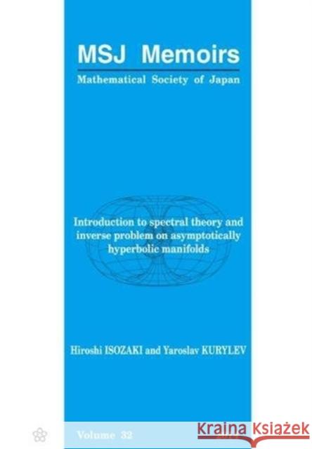 Introduction to Spectral Theory and Inverse Problem on Asymptotically Hyperbolic Manifolds Hiroshi Isozaki 9784864970211 Mathematical Society of Japan