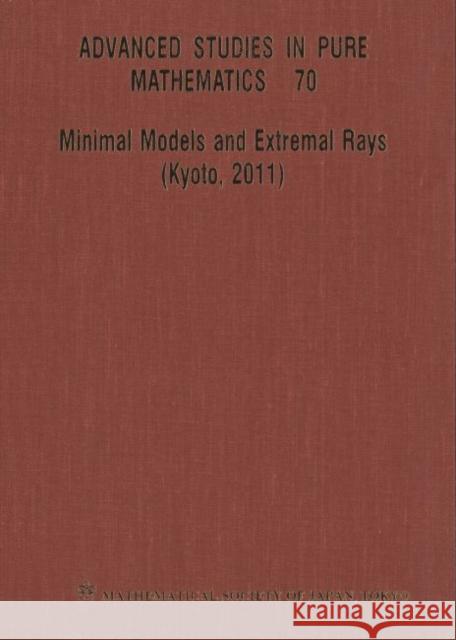 Minimal Models and Extremal Rays (Kyoto,2011)  9784864970365 World Scientific (ML)
