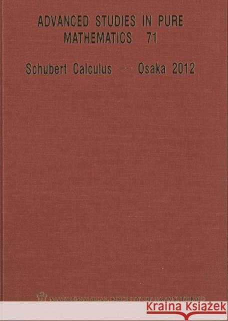 Schubert Calculus - Osaka 2012  9784864970389 World Scientific (ML)