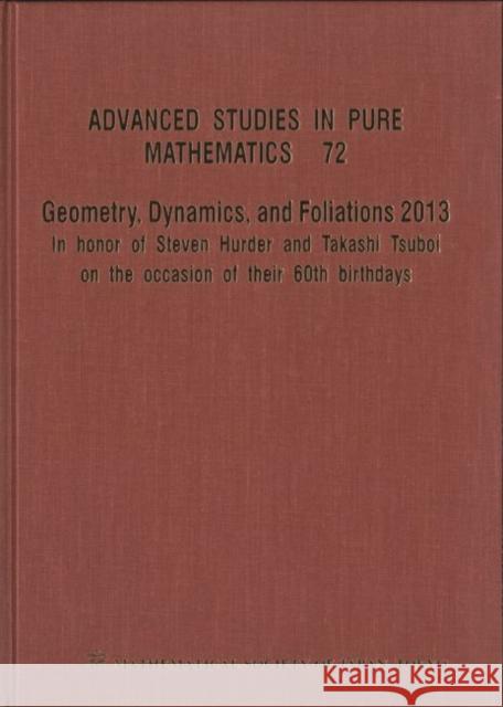 Geometry, Dynamics, and Foliations 2013: In Honor of Steven Hurder and Takashi Tsuboi on the Occasion of Their 60th Birthdays  9784864970402 World Scientific (ML)