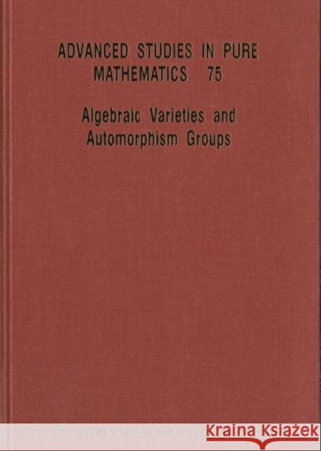 Algebraic Varieties and Automorphism Groups  9784864970488 World Scientific (ML)