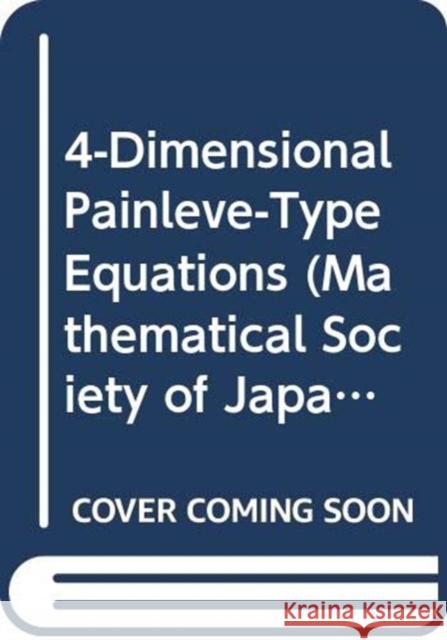 4-Dimensional Painleve-Type Equations  9784864970877 Mathematical Society of Japan