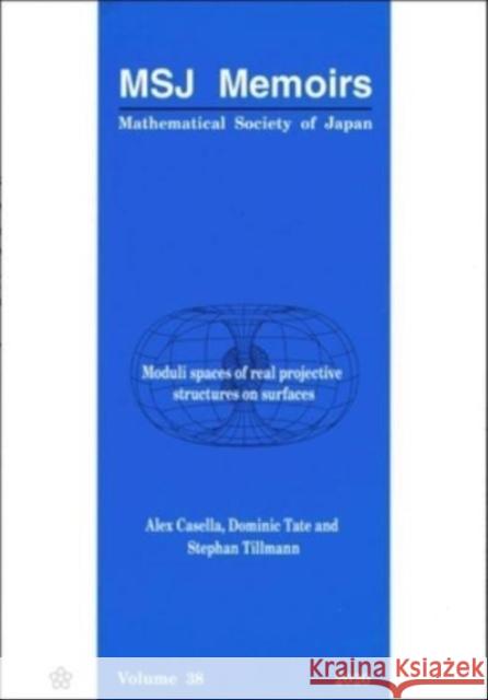 Moduli Spaces of Real Projective Structures on Surfaces  9784864970969 Mathematical Society of Japan