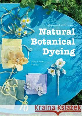 Natural Botanical Dyeing: 20 Projects for Every Season Mariko Asada Veriteco 9784865052237 Nippan Ips