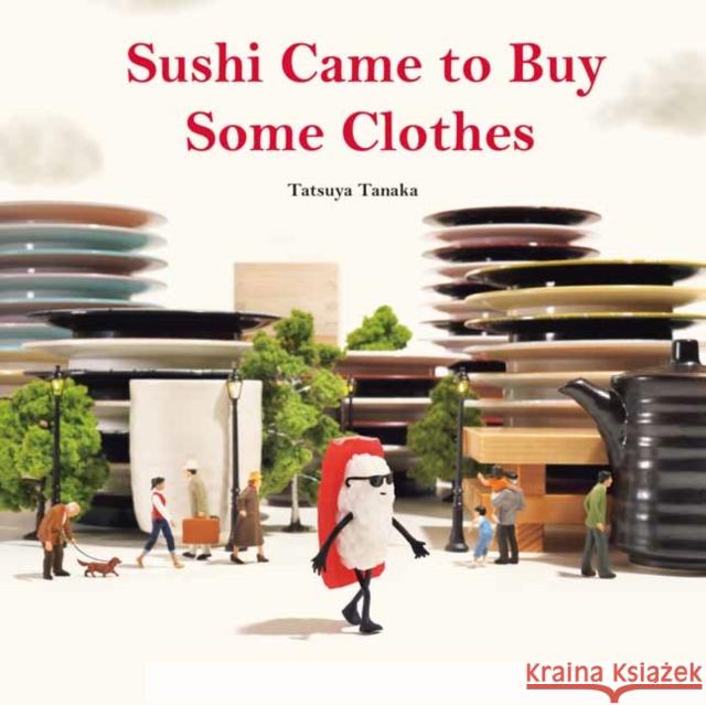 Sushi Came to Buy Some Clothes Tatsuya Tanaka 9784865055368
