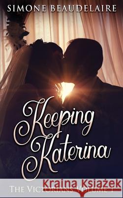 Keeping Katerina Simone Beaudelaire 9784867450574 Next Chapter