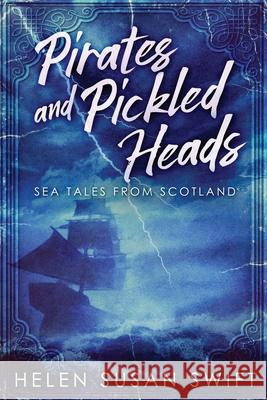 Pirates And Pickled Heads: Sea Tales From Scotland Helen Susan Swift 9784867450697 Next Chapter