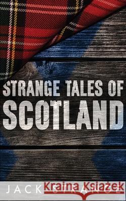 Strange Tales of Scotland Jack Strange 9784867450727