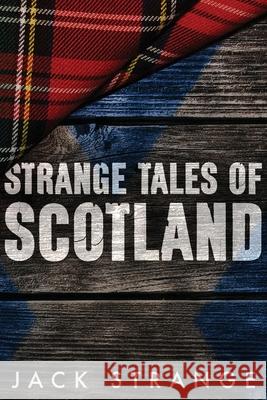 Strange Tales of Scotland: Large Print Edition Jack Strange 9784867450741 Next Chapter