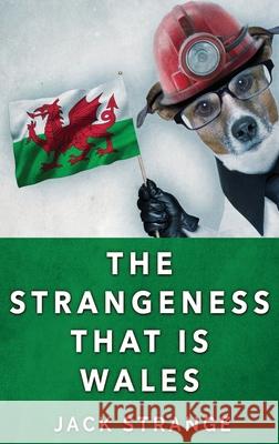 The Strangeness That Is Wales: Large Print Hardcover Edition Jack Strange 9784867450833 Next Chapter