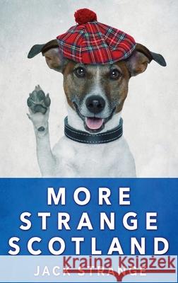 More Strange Scotland: Large Print Hardcover Edition Jack Strange 9784867450987 Next Chapter